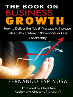 cover image of The Book On Business Growth: How to Deliver the "Ideal" Message to Increase Sales 300% or More in 90 Seconds or Less Consistently